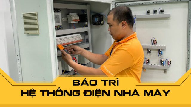 Bảo trì hệ thống điện nhà máy, nhà xưởng an toàn, hiệu quả
