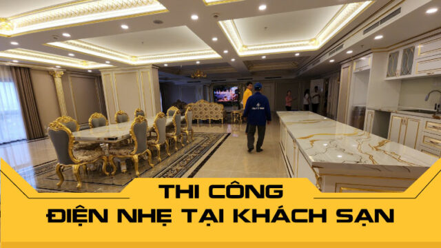 Thi công điện nhẹ tại khách sạn chuyên nghiệp, an toàn và tiết kiệm