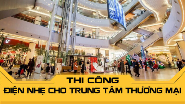 Thi công điện nhẹ cho trung tâm thương mại uy tín toàn quốc