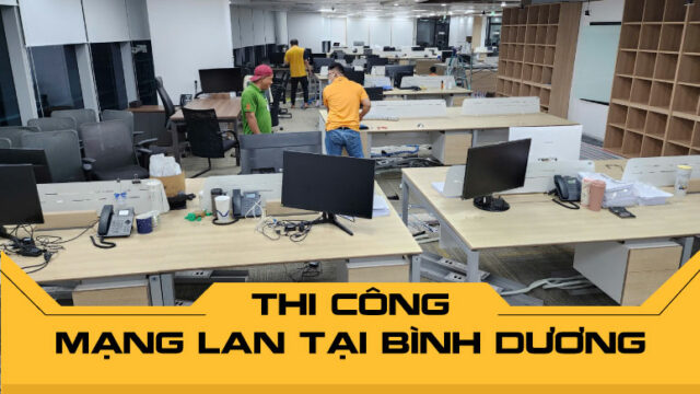 Thi công mạng LAN tại Bình Dương chuyên nghiệp