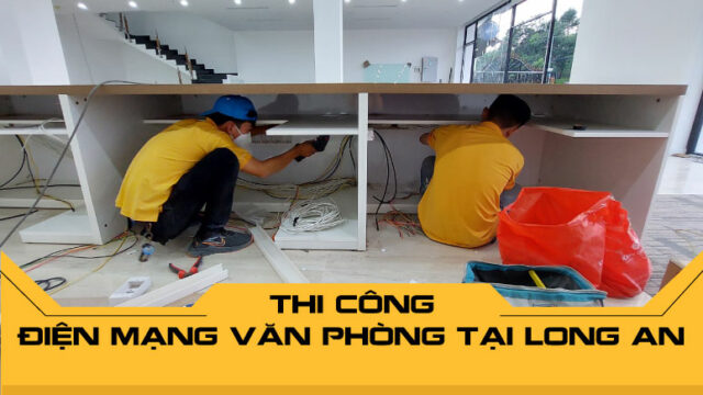 Thi công điện mạng văn phòng Long An