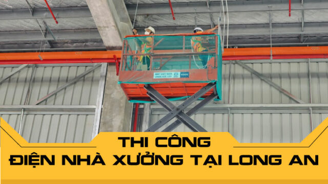 Thi công điện nhà xưởng tại Long An