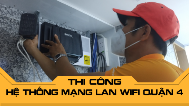 Thi công hệ thống mạng LAN WiFi Quận 4 uy tín chuyên nghiệp bảo hành dài hạn